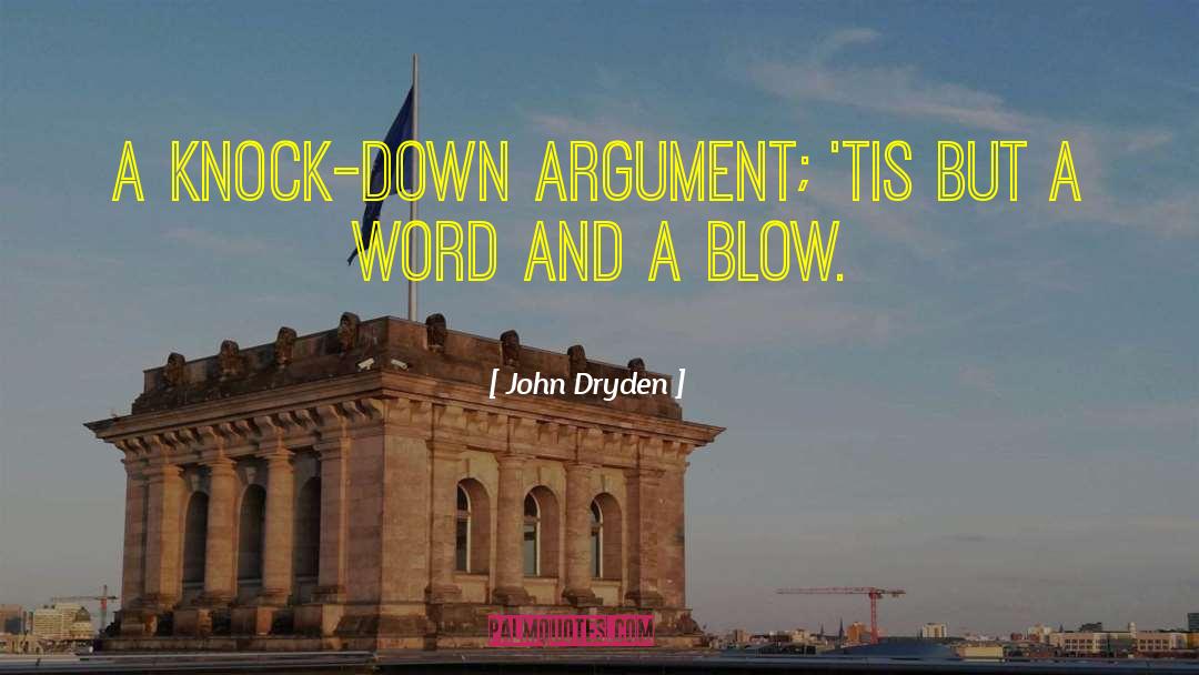 John Dryden Quotes: A knock-down argument; 'tis but