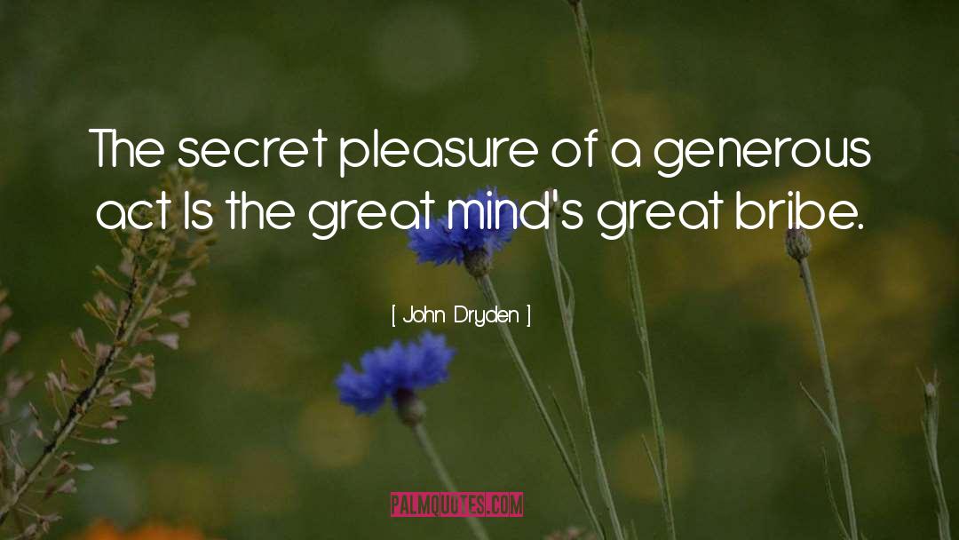 John Dryden Quotes: The secret pleasure of a