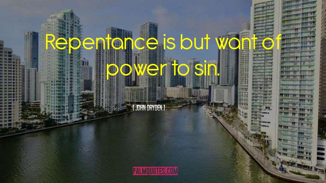 John Dryden Quotes: Repentance is but want of