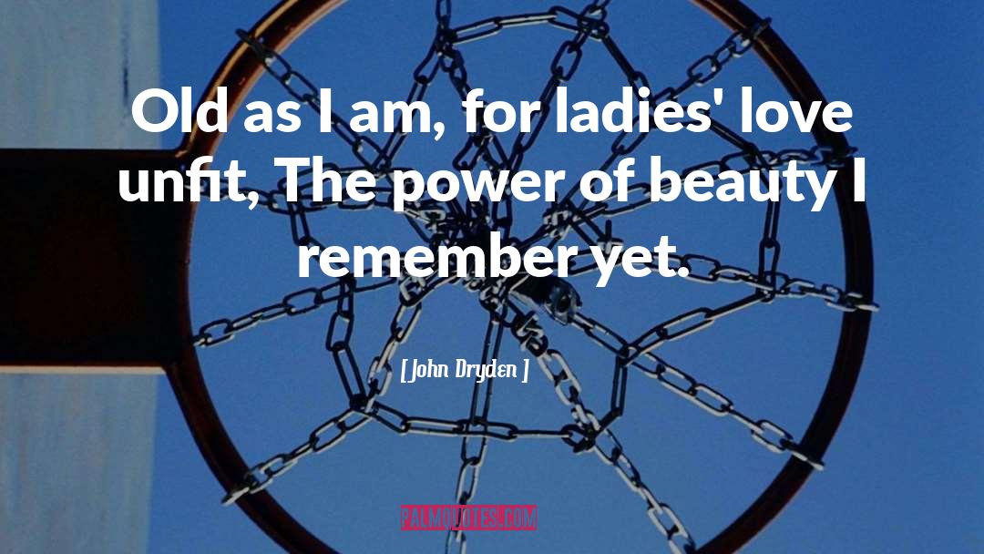 John Dryden Quotes: Old as I am, for