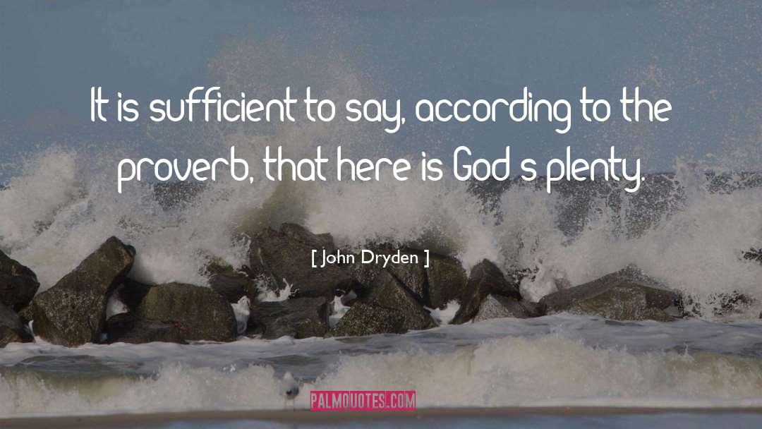 John Dryden Quotes: It is sufficient to say,