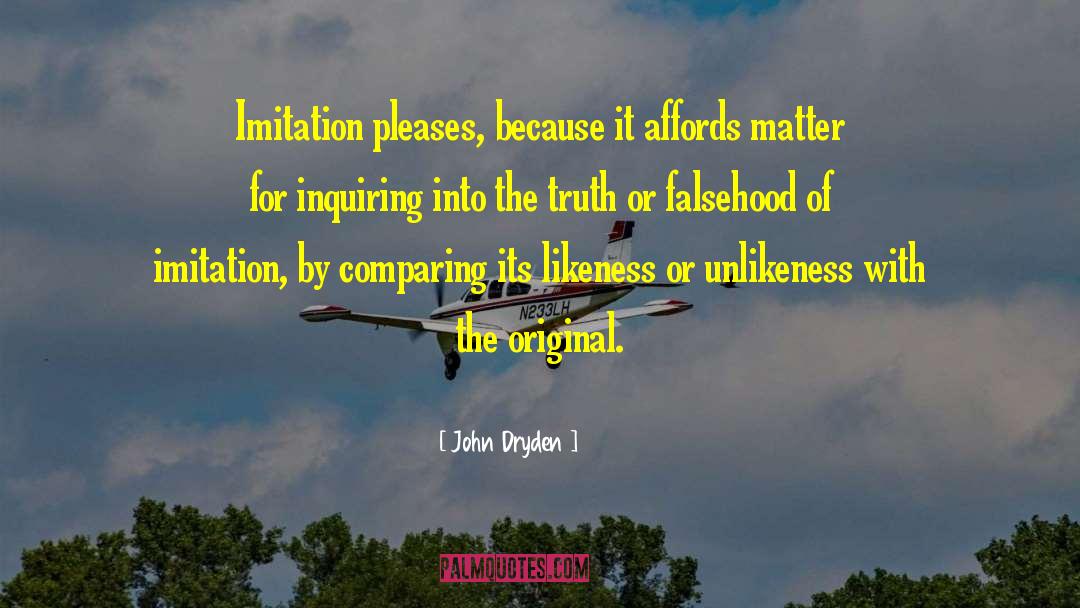 John Dryden Quotes: Imitation pleases, because it affords