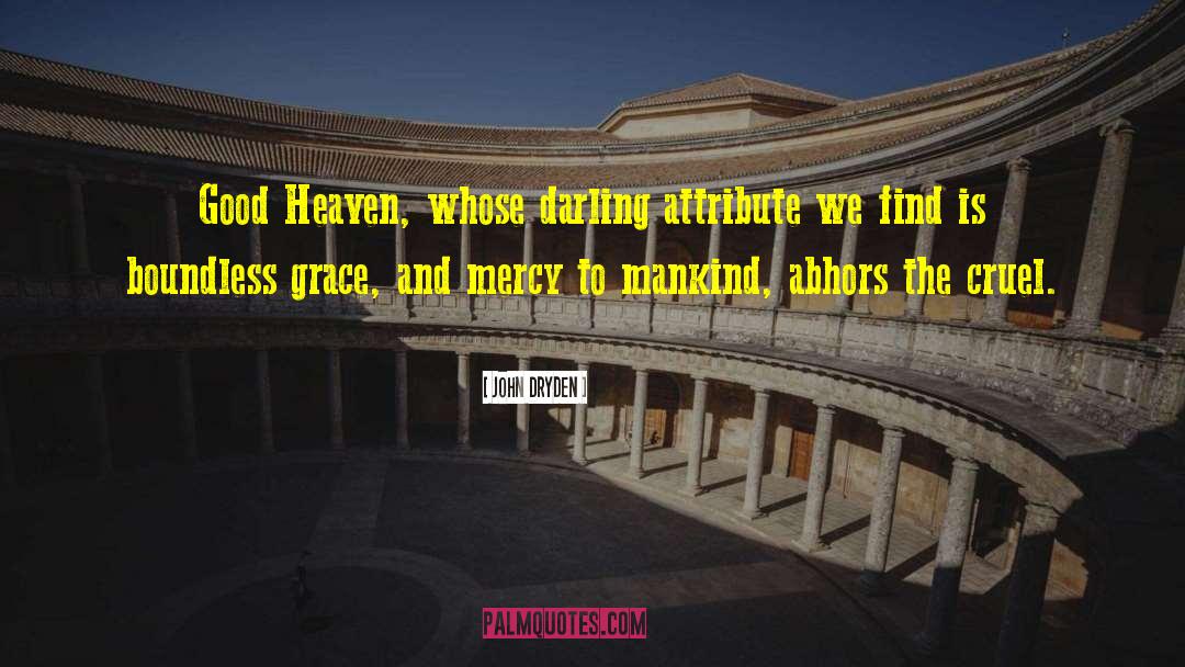 John Dryden Quotes: Good Heaven, whose darling attribute