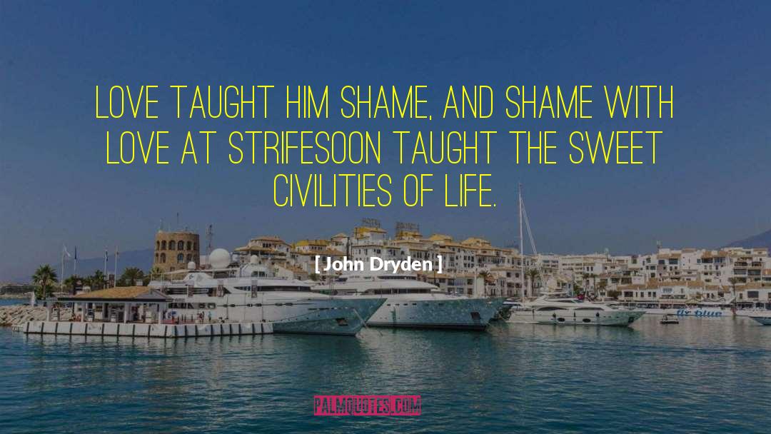 John Dryden Quotes: Love taught him shame, and
