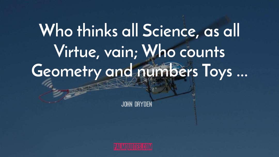 John Dryden Quotes: Who thinks all Science, as