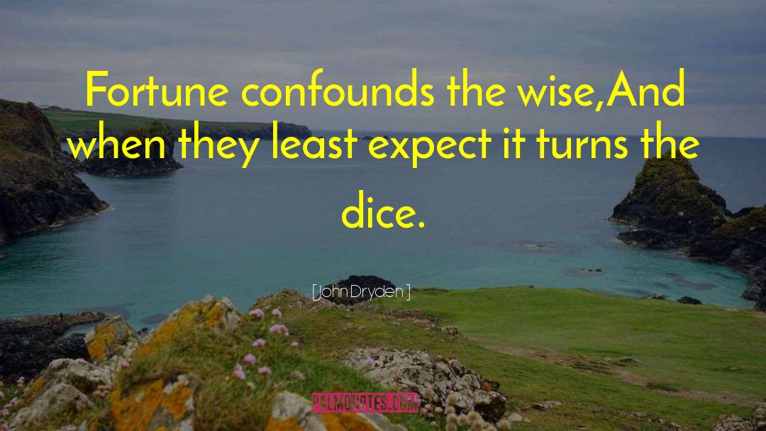 John Dryden Quotes: Fortune confounds the wise,<br>And when