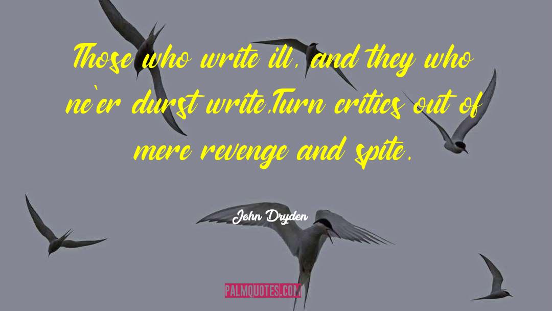 John Dryden Quotes: Those who write ill, and