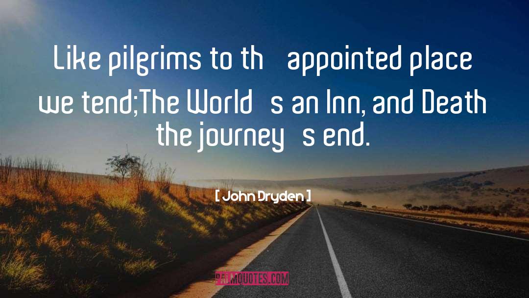 John Dryden Quotes: Like pilgrims to th' appointed