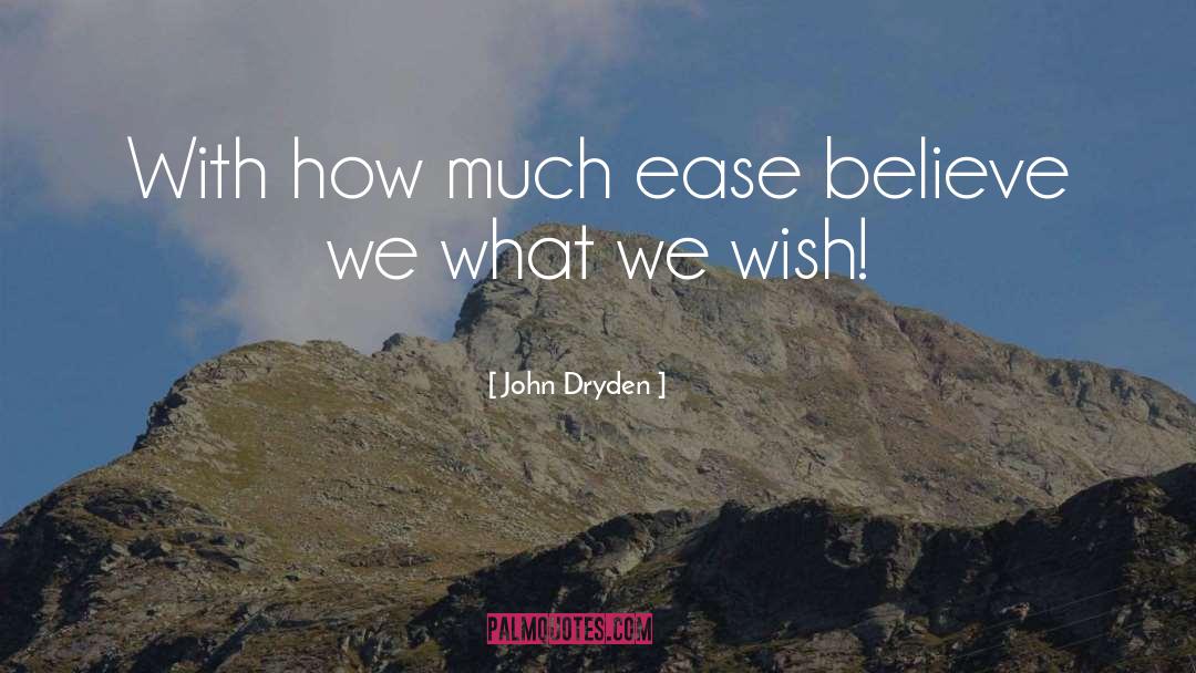 John Dryden Quotes: With how much ease believe