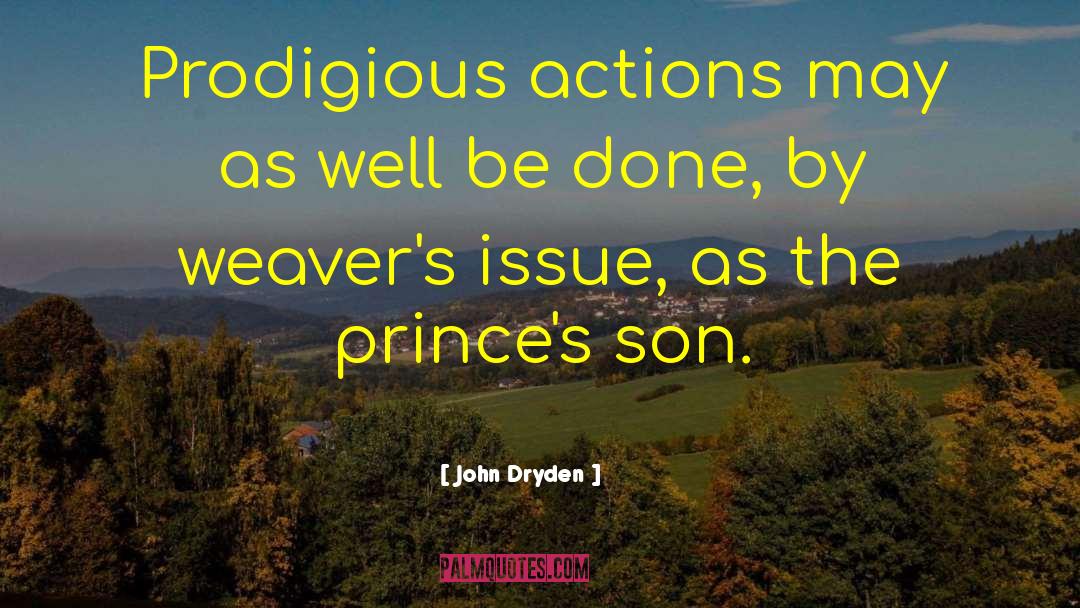 John Dryden Quotes: Prodigious actions may as well