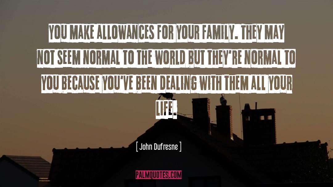 John Dufresne Quotes: You make allowances for your
