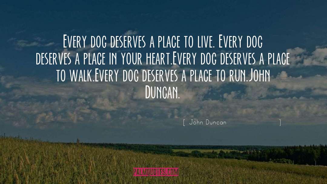 John Duncan Quotes: Every dog deserves a place