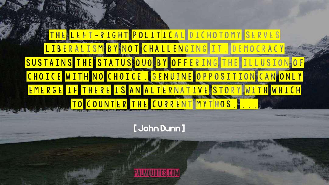 John   Dunn Quotes: The left-right political dichotomy serves