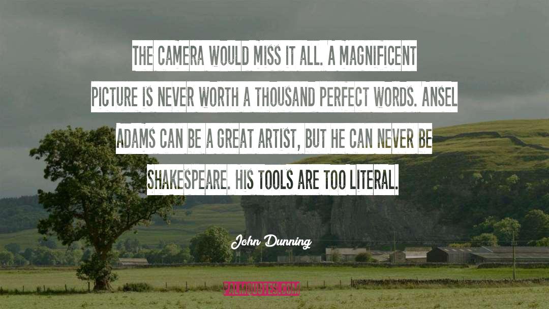 John Dunning Quotes: The camera would miss it