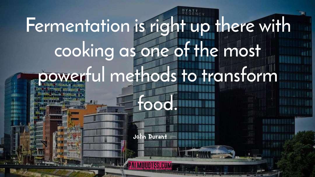 John Durant Quotes: Fermentation is right up there