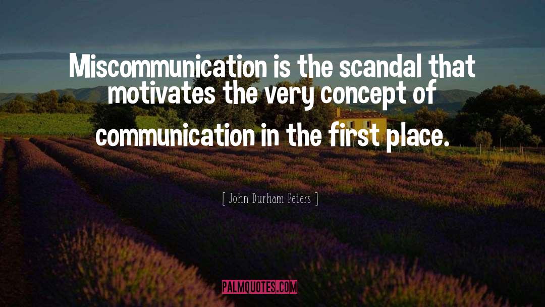 John Durham Peters Quotes: Miscommunication is the scandal that