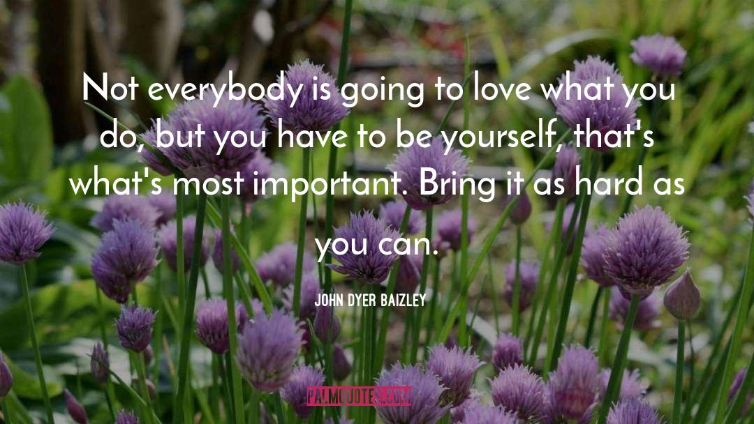 John Dyer Baizley Quotes: Not everybody is going to