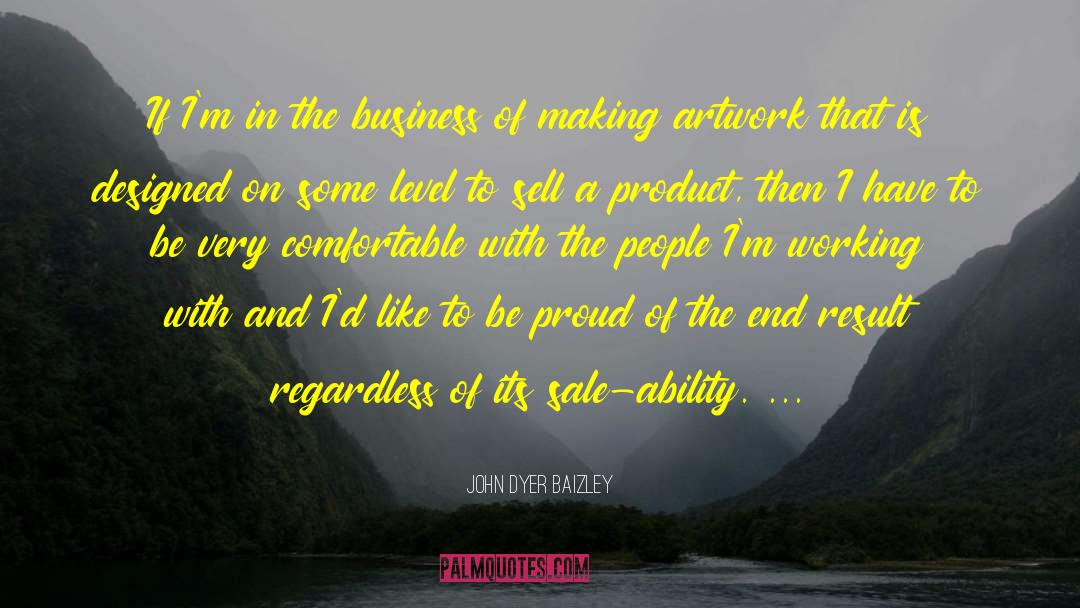 John Dyer Baizley Quotes: If I'm in the business