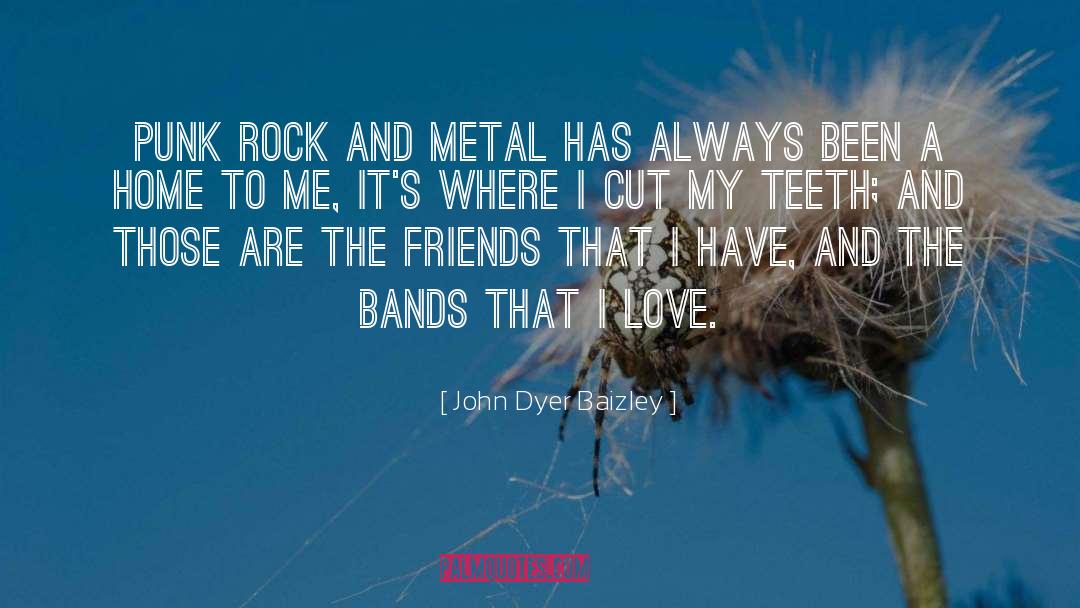 John Dyer Baizley Quotes: Punk rock and metal has