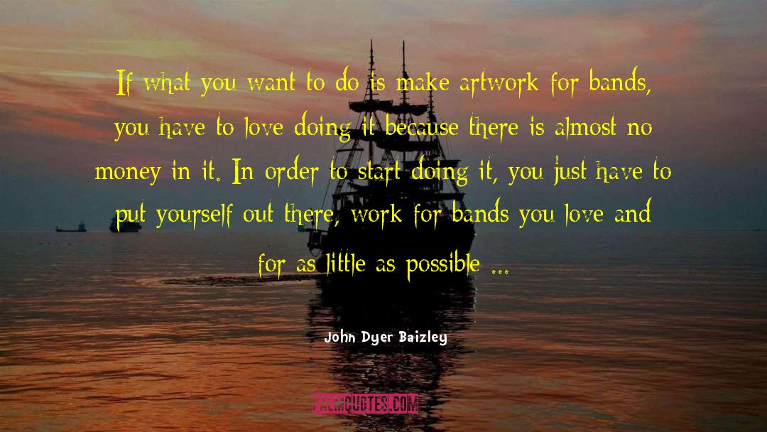 John Dyer Baizley Quotes: If what you want to