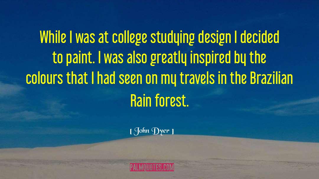 John Dyer Quotes: While I was at college