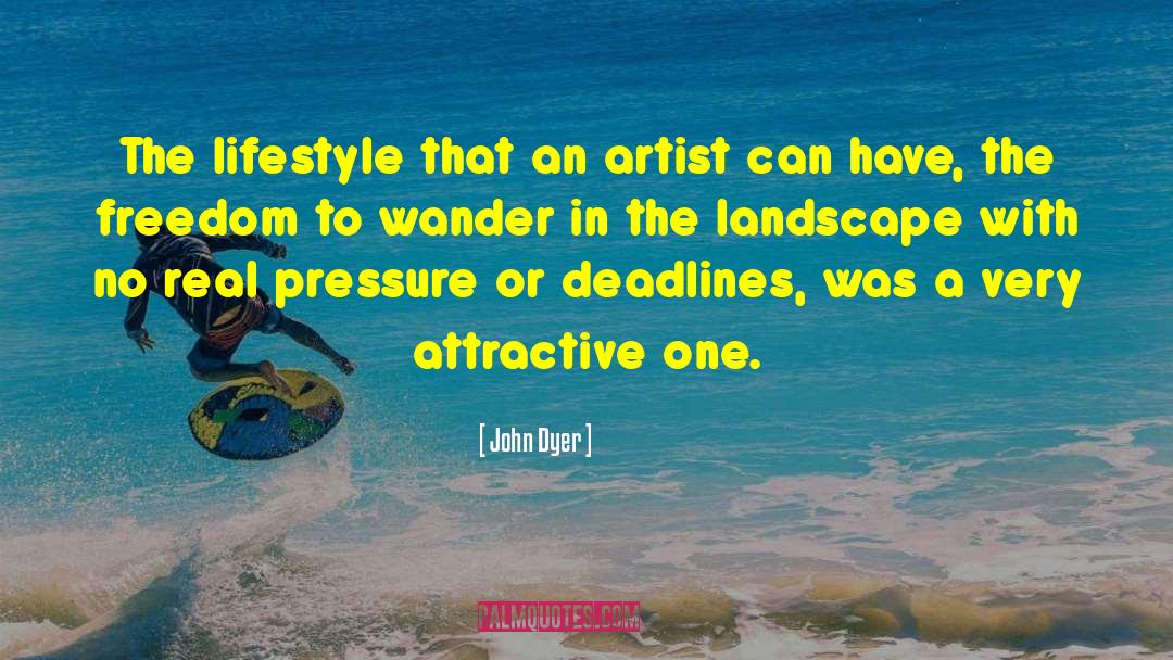 John Dyer Quotes: The lifestyle that an artist