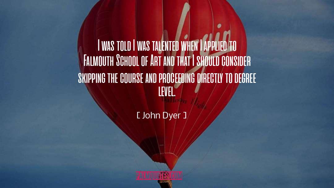John Dyer Quotes: I was told I was