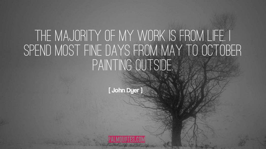 John Dyer Quotes: The majority of my work