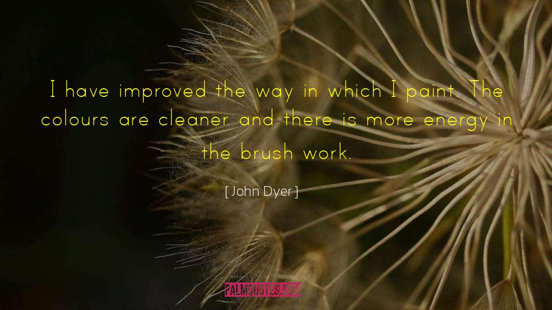 John Dyer Quotes: I have improved the way