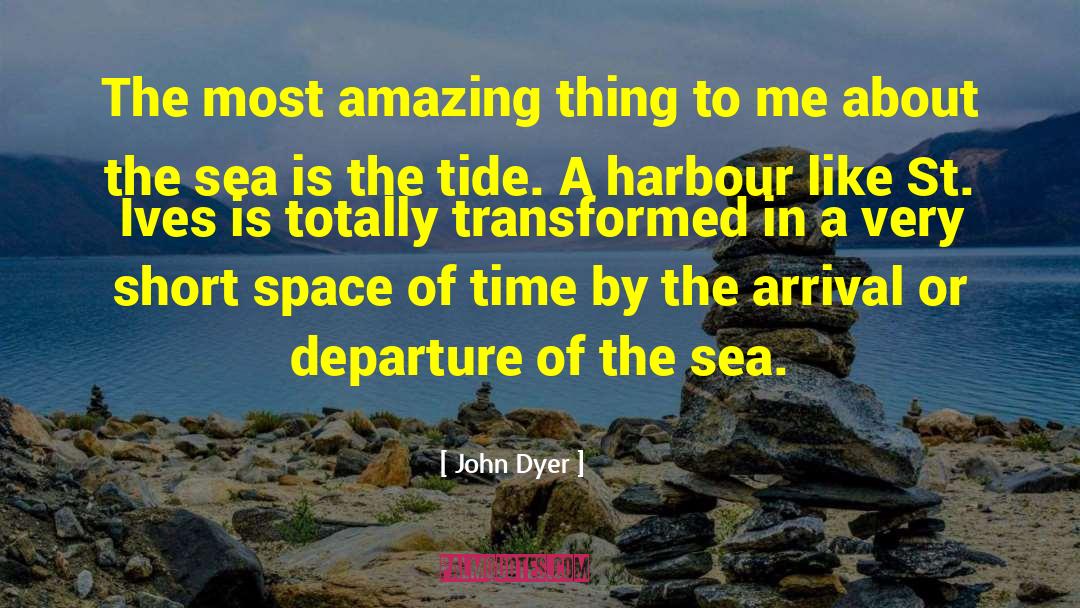 John Dyer Quotes: The most amazing thing to