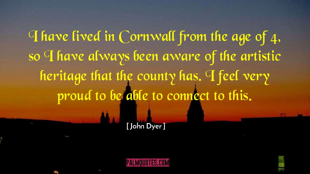 John Dyer Quotes: I have lived in Cornwall