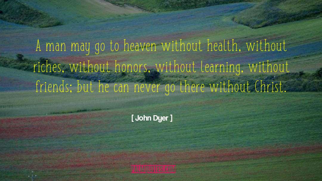 John Dyer Quotes: A man may go to