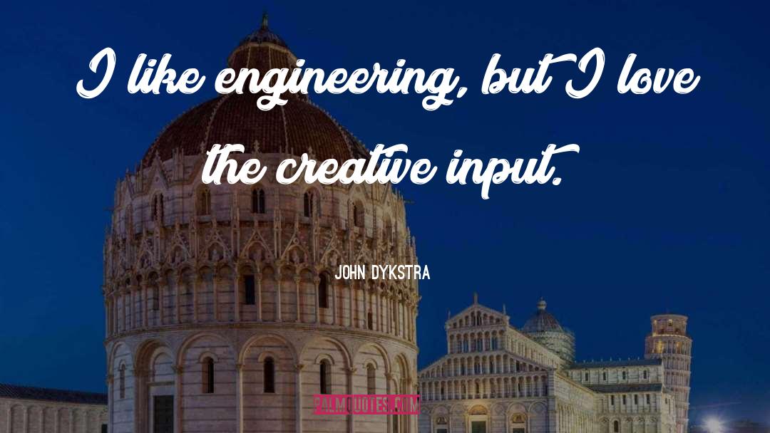 John Dykstra Quotes: I like engineering, but I