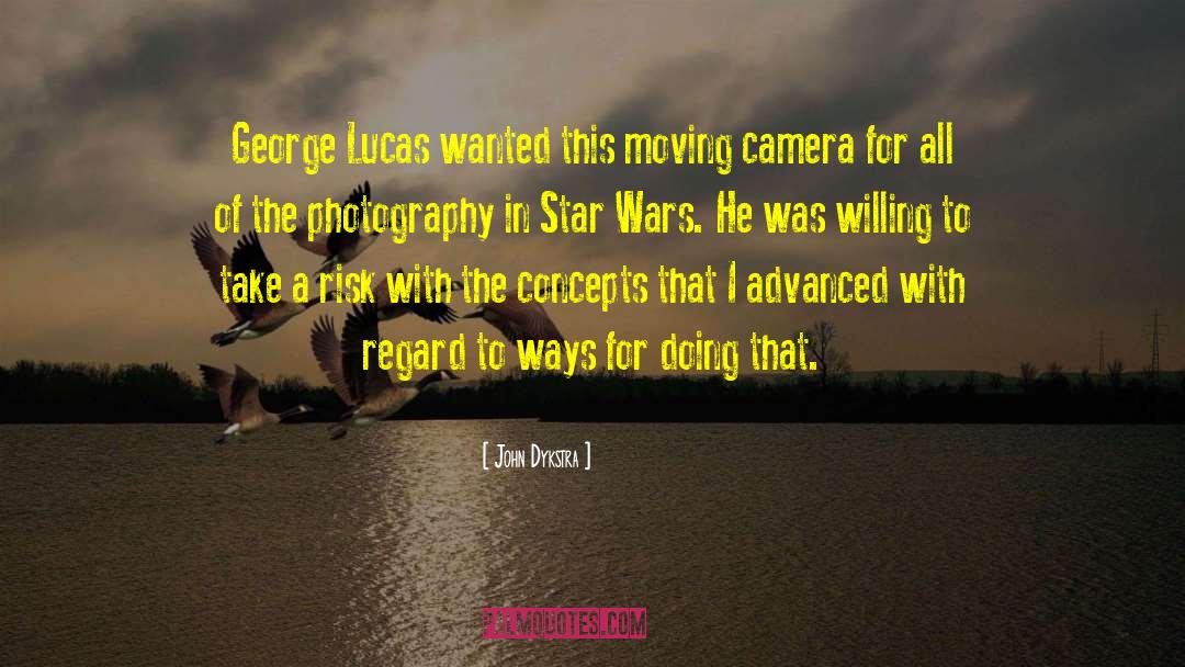 John Dykstra Quotes: George Lucas wanted this moving