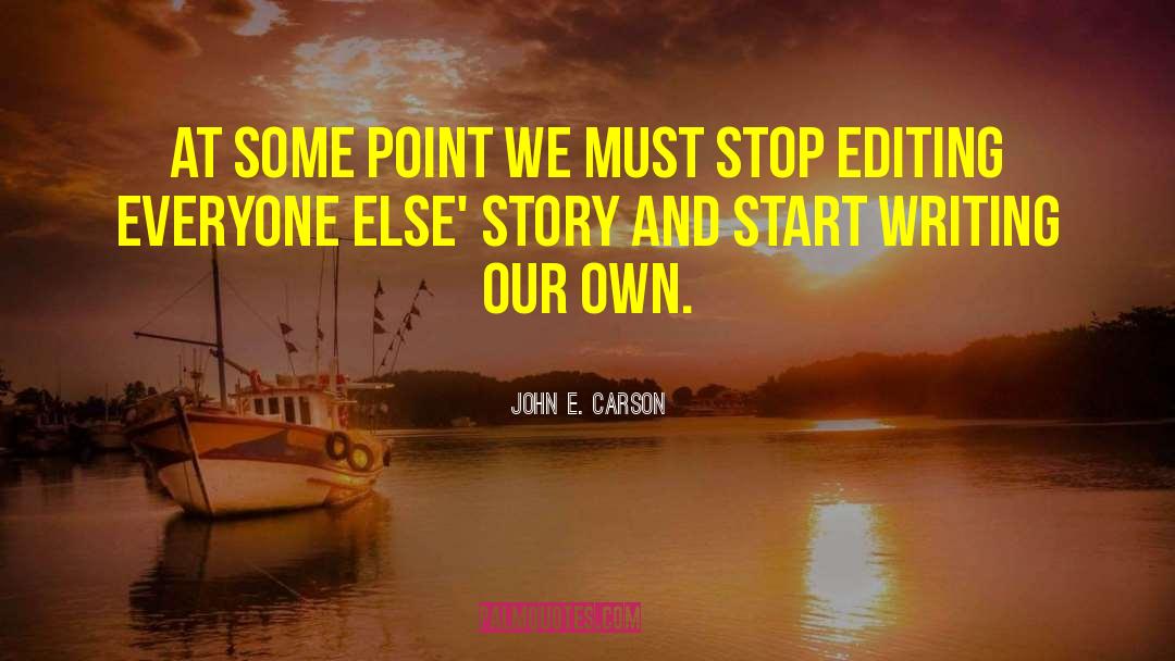 John E. Carson Quotes: At some point we must