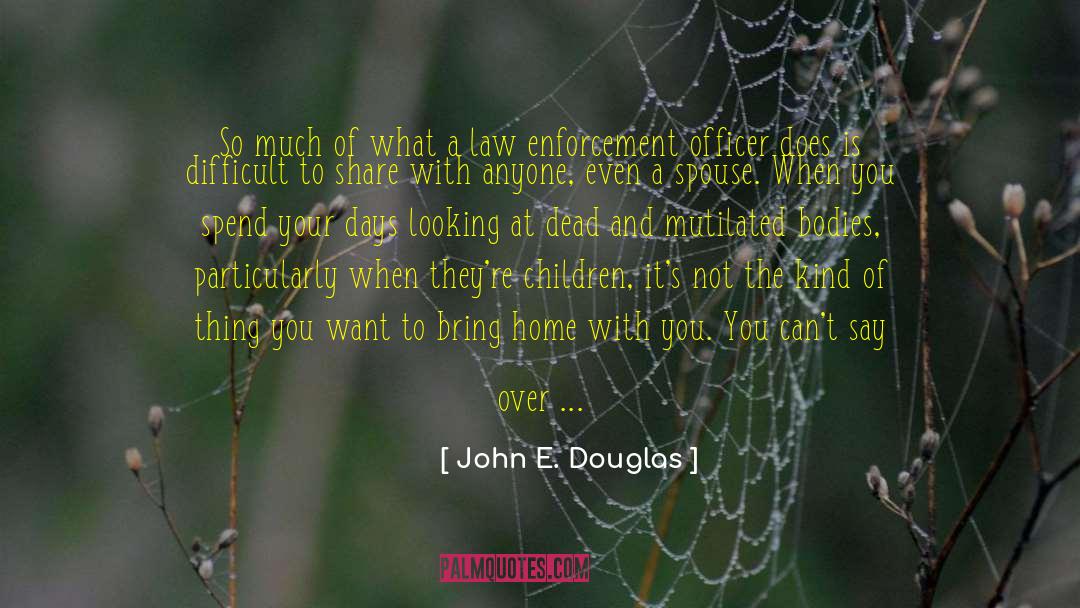 John E. Douglas Quotes: So much of what a