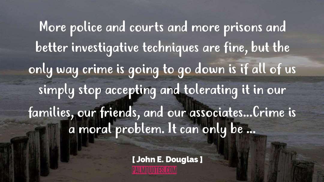 John E. Douglas Quotes: More police and courts and