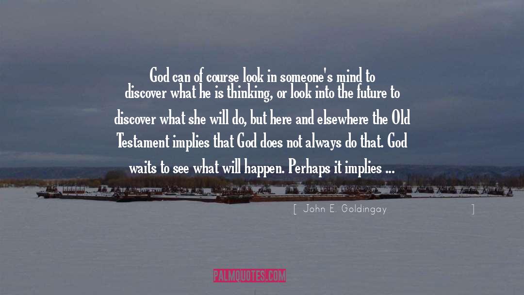 John E. Goldingay Quotes: God can of course look