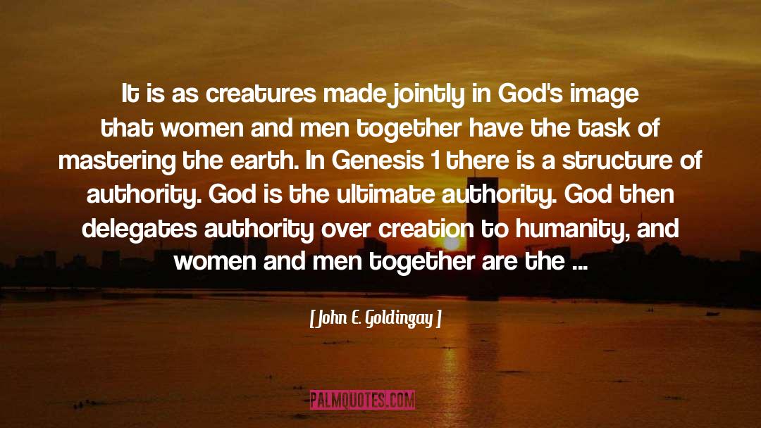 John E. Goldingay Quotes: It is as creatures made