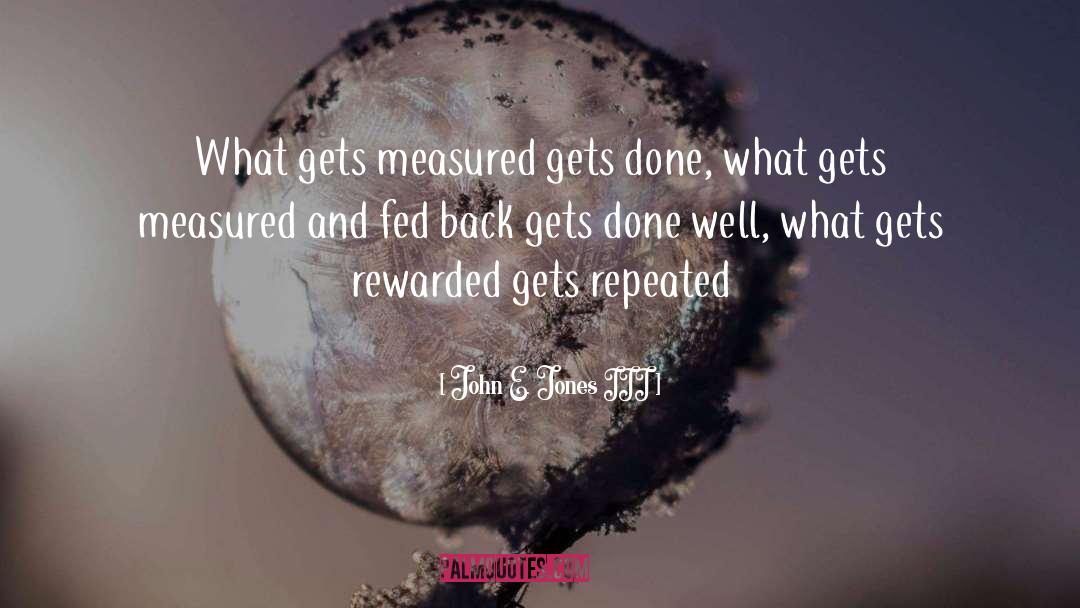 John E. Jones III Quotes: What gets measured gets done,