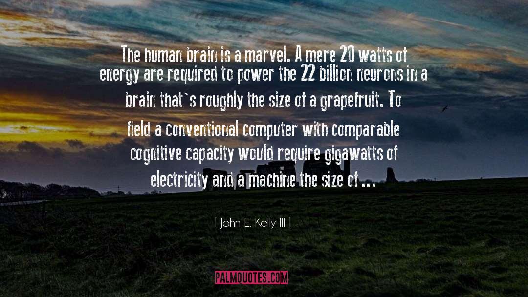 John E. Kelly III Quotes: The human brain is a
