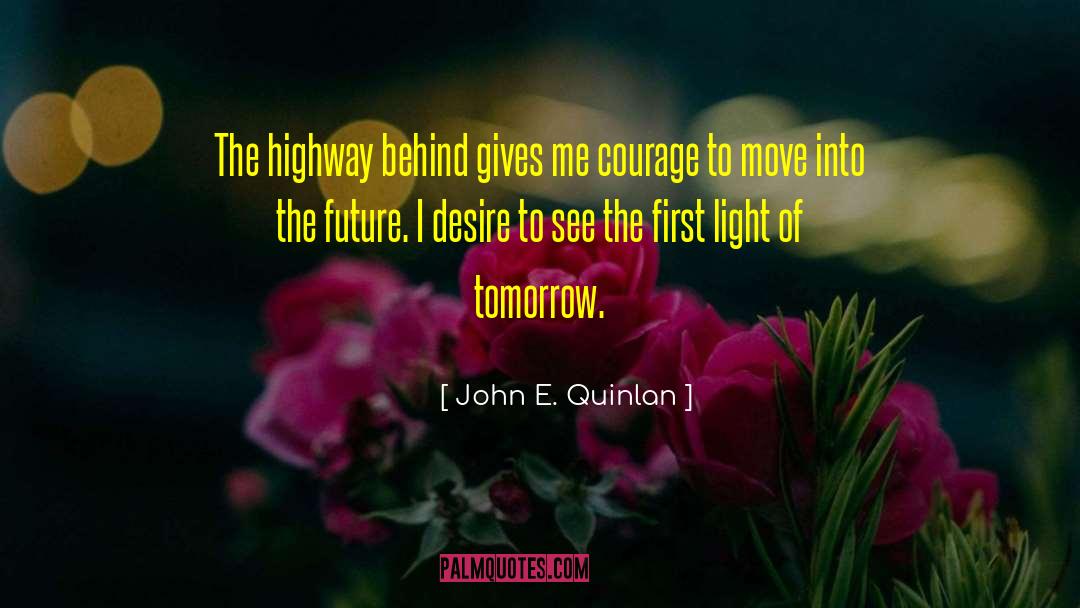 John E. Quinlan Quotes: The highway behind gives me