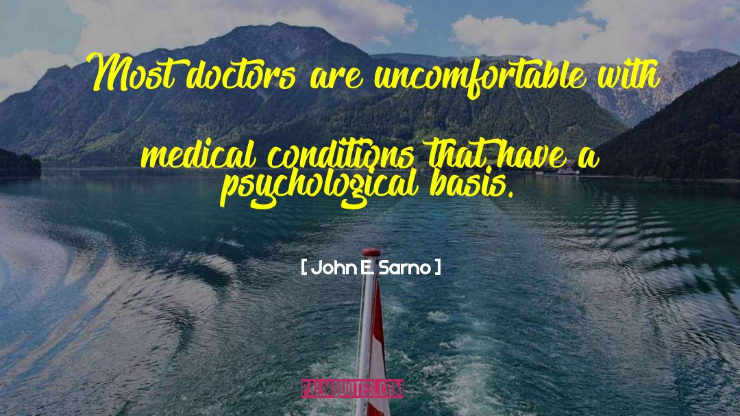 John E. Sarno Quotes: Most doctors are uncomfortable with