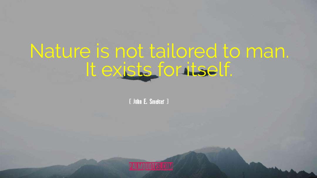 John E. Smelcer Quotes: Nature is not tailored to