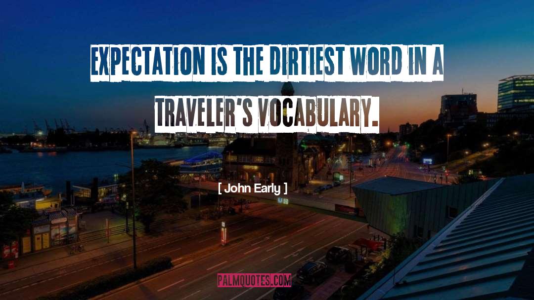 John Early Quotes: Expectation is the dirtiest word
