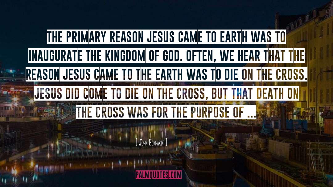 John Eckhardt Quotes: The primary reason Jesus came