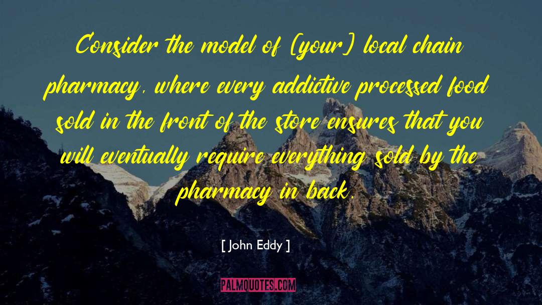 John Eddy Quotes: Consider the model of [your]