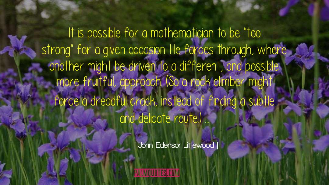 John Edensor Littlewood Quotes: It is possible for a