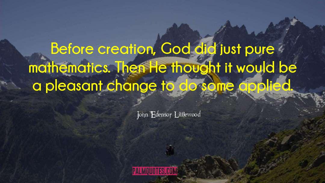 John Edensor Littlewood Quotes: Before creation, God did just