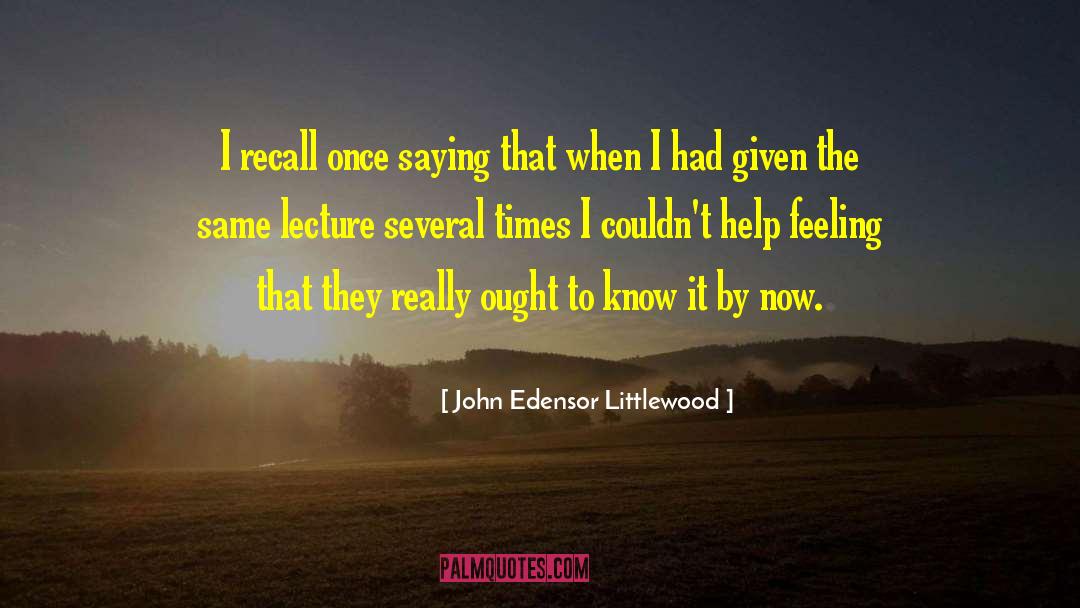 John Edensor Littlewood Quotes: I recall once saying that